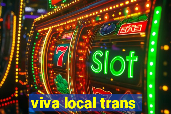 viva local trans